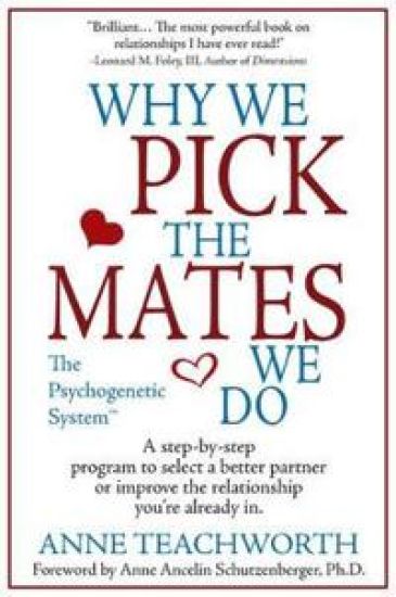 Why We Pick the Mates We Do: a Step by Step Program to Select a Better Partner or Improve the Relationship You are Already in
