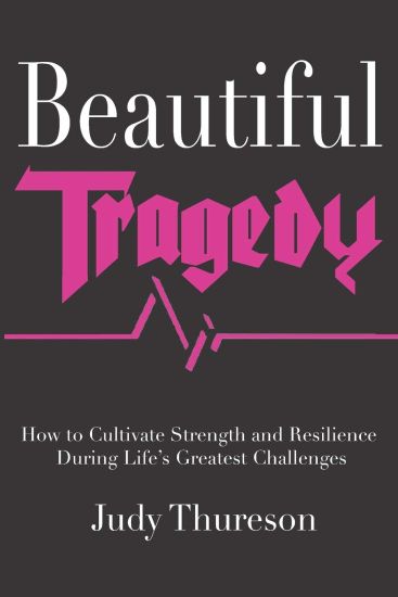 Beautiful Tragedy: How to Cultivate Strength and Resilience During Life's Greatest Challenges