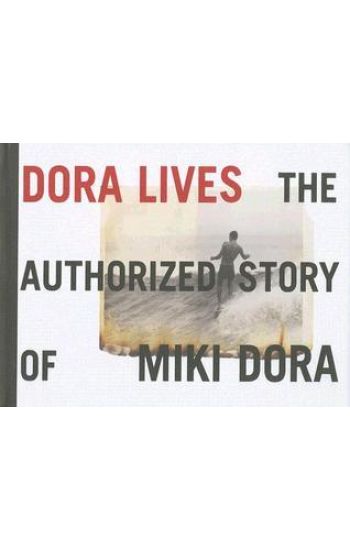 Dora Lives: The Authorized Story Of Miki Dora