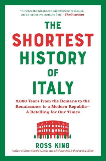 The Shortest History of Italy: 3,000 Years from the Romans to the Renaissance to a Modern Republic - A Retelling for Our Times