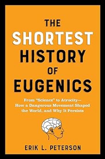 The Shortest History of Eugenics