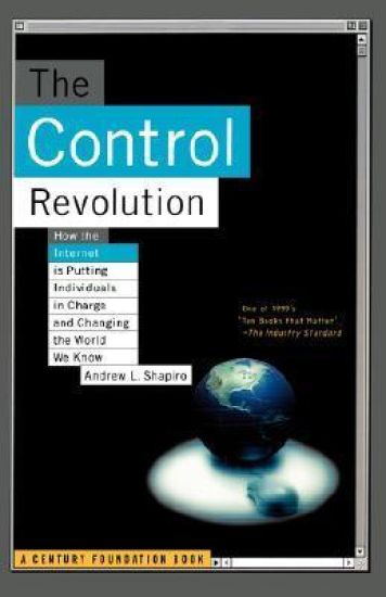 The Control Revolution How The Internet Is Putting Individuals In Charge And Changing The World We Know