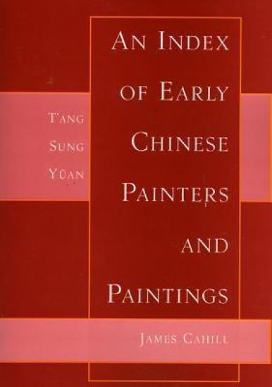 Index of Early Chinese Painters & Paintings: T'Ang, Sung, Yuan