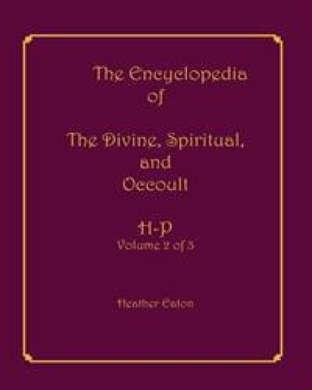 The Encyclopedia of The Divine, Spiritual, and Occult: Volume 2: H-P