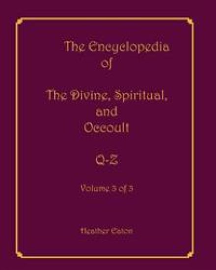 The Encyclopedia of The Divine, Spiritual, and Occult: Volume 3: Q-Z