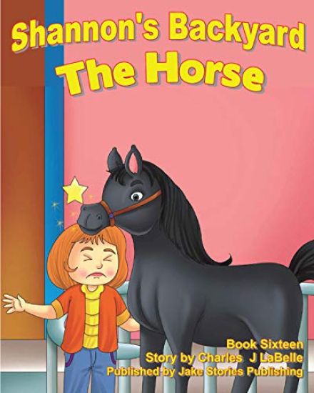 Shannon's Backyard The Horse Book Sixteen: The Horse