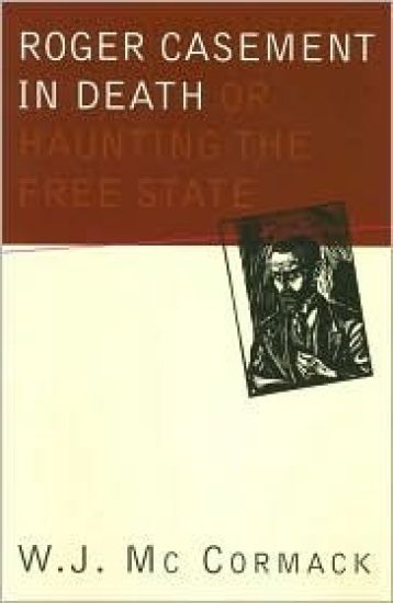 Roger Casement in Death: Or Haunting the Free State