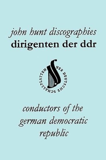Dirigenten Der DDR. Conductors of the German Democratic Republic. 5 Discographies. Otmar Suitner, Herbert Kegel, Heinz Rogner (Rogner), Heinz Bongartz and Helmut Koch.