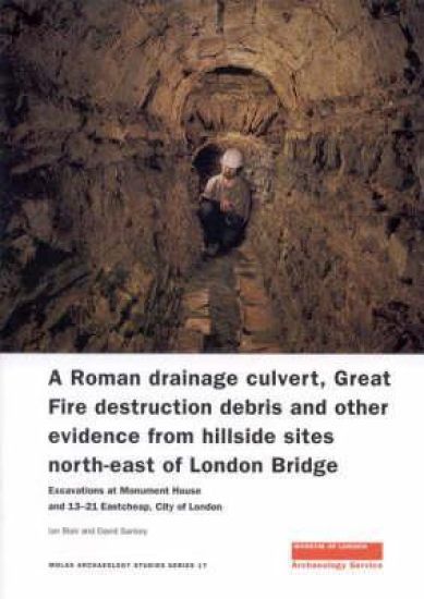 A Roman Drainage Culvert, Great Fire Destruction Debris and Other Evidence from Hillside Sites North-East of London Bridge