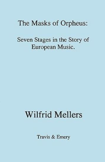 The Masks of Orpheus: Seven Stages in the Story of European Music