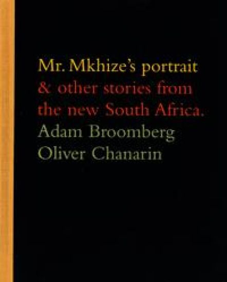 Adam Broomberg and Oliver Chanarin: Mr. Mkhize's Portrait and Other Stories From The New South Africa