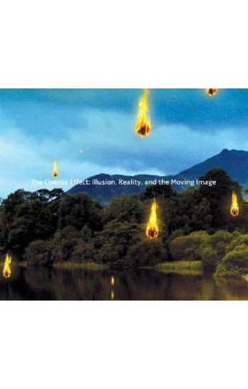 Cinema Effect, The: Illusion, Reality, and the Moving Image