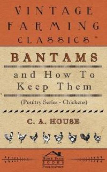 Bantams and How To Keep Them (Poultry Series - Chickens)