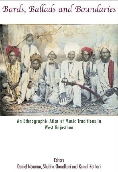 Bards, Ballads and Boundaries – An Ethnographic Atlas of Music Traditions in West Rajasthan
