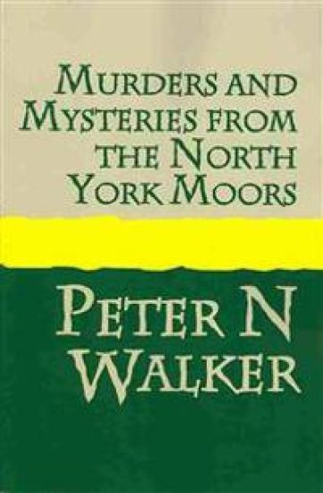 Murders and Mysteries from the North York Moors