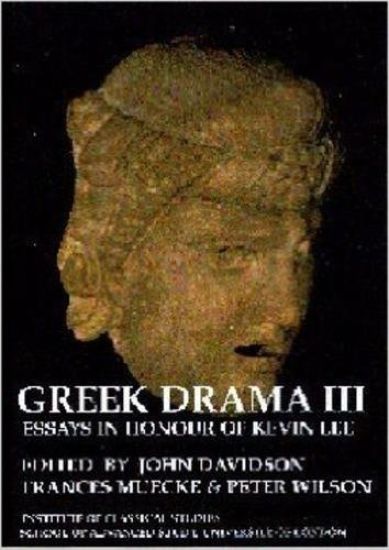 Greek Drama III: Essays in Honour of Kevin Lee (BICS Supplement 87)
