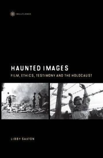 Haunted Images – Film, Ethics, Testimony, and the Holocaust