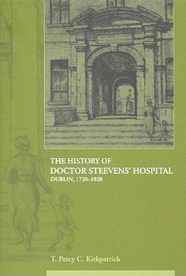 The History of Dr Steevens' Hospital, Dublin 1720-1920