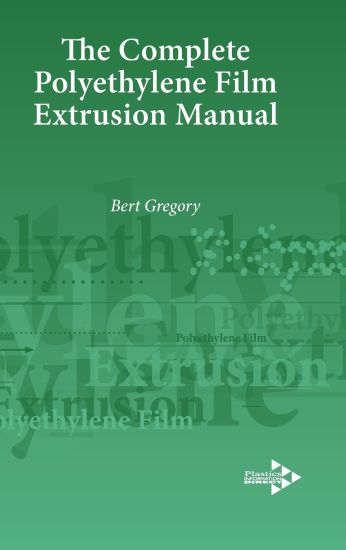 The Complete Polyethylene Film Extrusion Manual