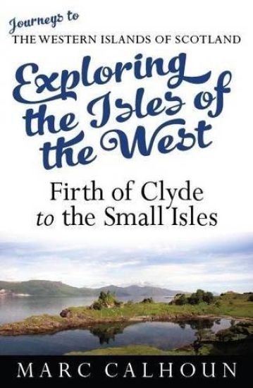 Exploring the Isles of the West: Firth of Clyde to the Small Isles