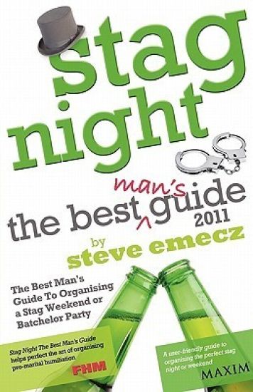 Stag Night - the Best Mans Guide to Organising a Stag Weekend or Batchelor Party