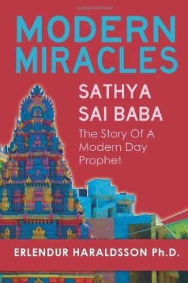 Modern Miracles: The Story of Sathya Sai Baba: A Modern Day Prophet
