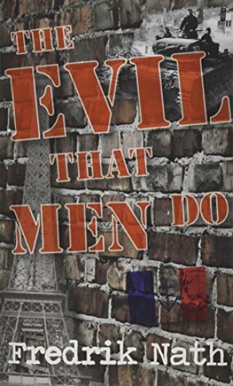 The Evil That Men Do - A World War II Adventure Novel
