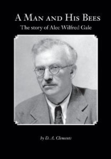A Man and His Bees - The Story of Alec Wilfred Gale