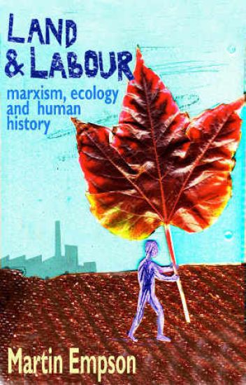 Land And Labour: Marxism, Ecology And Human History