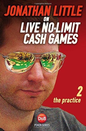 Jonathan Little on Live No-Limit Cash Games: The Practice