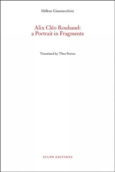 Alix Cleo Roubaud: A Portrait in Fragments