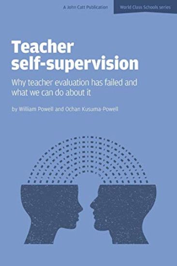 Teacher Self-Supervision: Why Teacher Evaluation Has Failed and What We Can Do About it