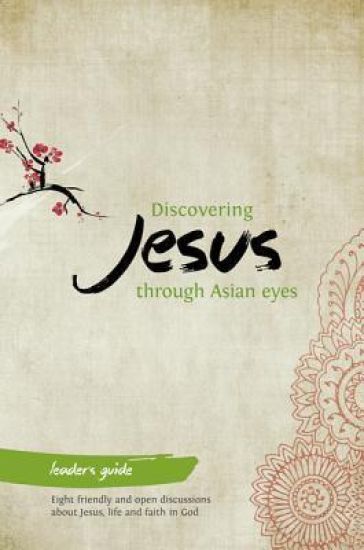 Discovering Jesus through Asian eyes - Leader's Guide