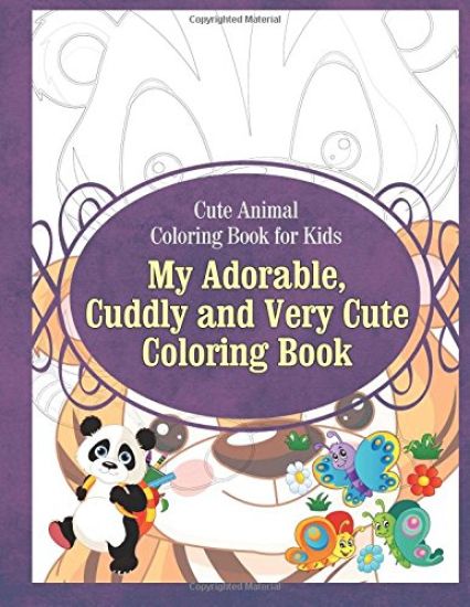 Cute Animal Coloring Book for Kids My Adorable, Cuddly and Very Cute Coloring Bo