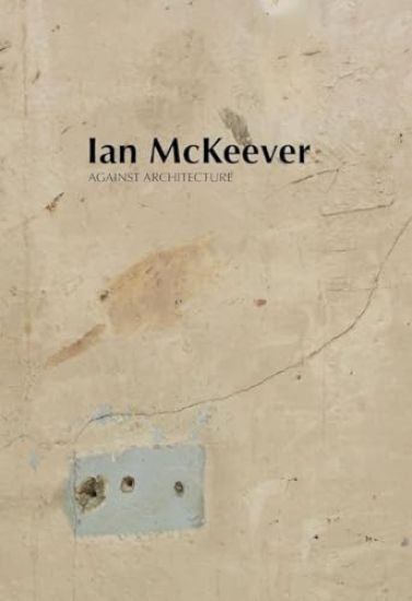 Ian McKeever – Against Architecture