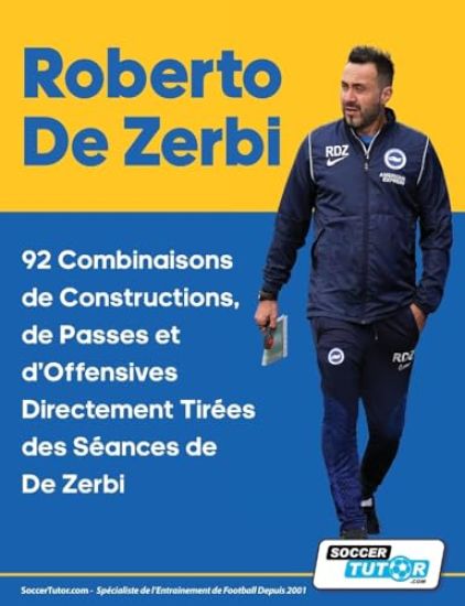 Roberto De Zerbi - 92 Combinaisons de Constructions, de Passes et d'Offensives Directement Tirées des Séances de De Zerbi