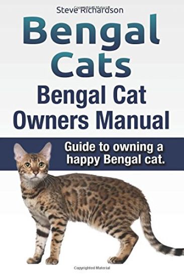 Bengal Cats. Bengal Cat Owners Manual. Guide to owning a happy Bengal cat.