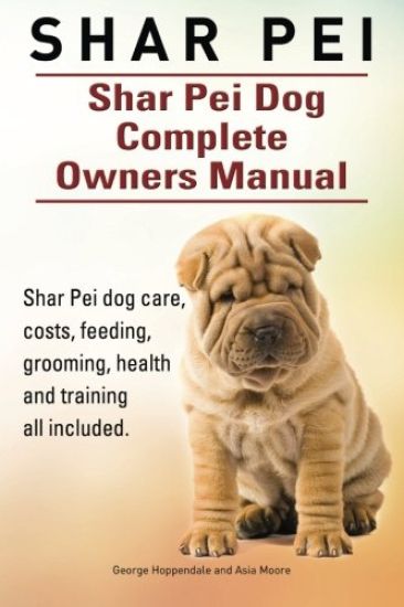 Shar Pei. Shar Pei Dog Complete Owners Manual. Shar Pei dog care, costs, feeding, grooming, health and training all included.