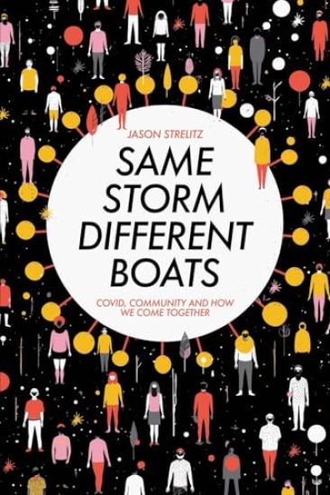 Same Storm, Different Boats: Covid, Community and How We Come Together