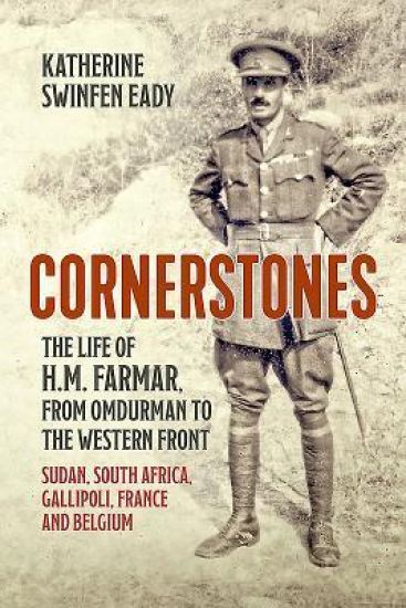 Cornerstones: the Life of H.M. Farmar, from Omdurman to the Western Front