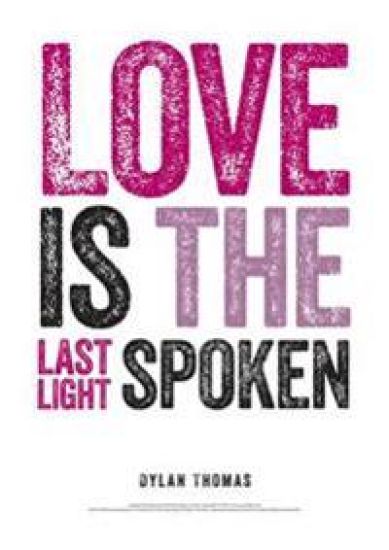 Dylan Thomas Print: Love is the Last Light Spoken