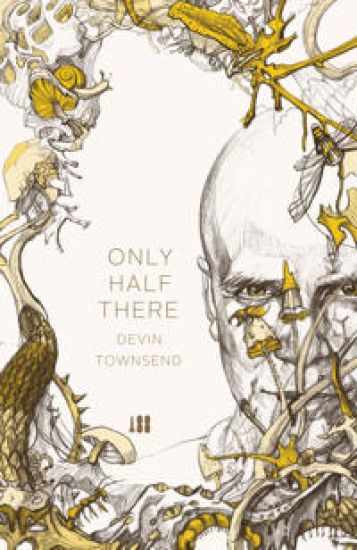 Only Half There, The autobiography of Devin Townsend