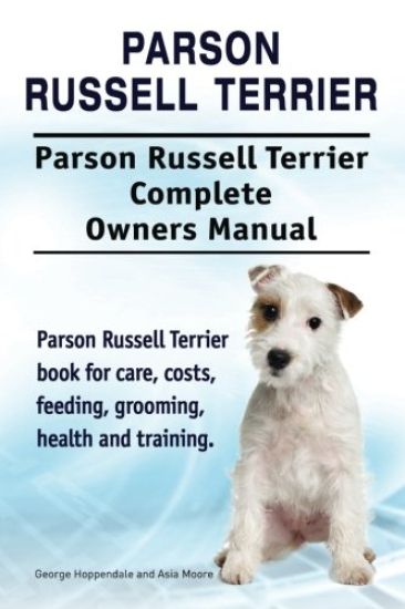 Parson Russell Terrier. Parson Russell Terrier Complete Owners Manual. Parson Russell Terrier book for care, costs, feeding, grooming, health and training.