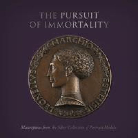 Pursuit of Immortality: Masterpieces from the Scher Collection of Portrait Medals