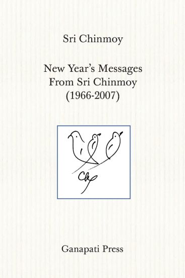 New Year's Messages From Sri Chinmoy 1966-2007 (The heart-traveller series)