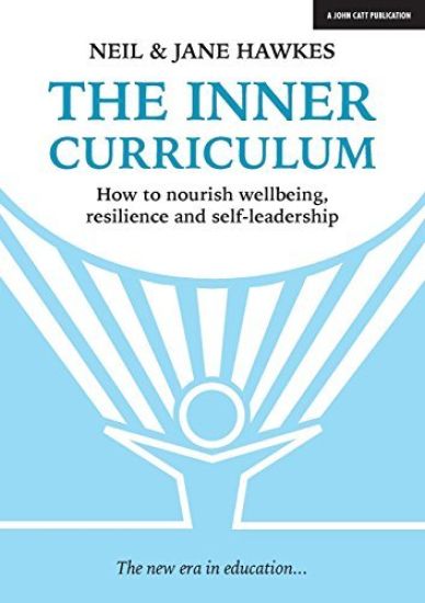 The Inner Curriculum: How to develop Wellbeing, Resilience & Self-leadership