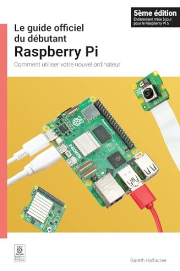 Le Guide Officiel Du Débutant Raspberry Pi / The Official Raspberry Pi Beginner's Guide: Comment Utiliser Votre Nouvel Ordinateur / How to Use Your Ne