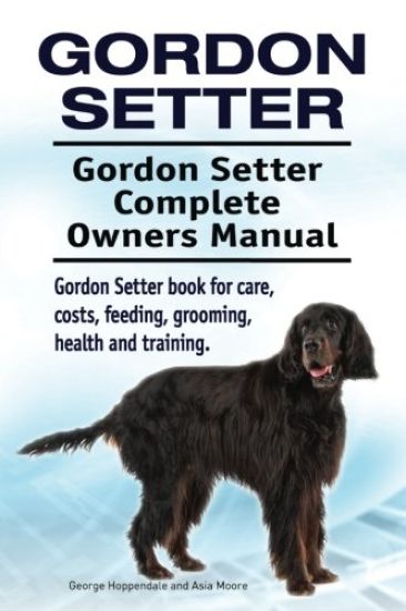 Gordon Setter. Gordon Setter Complete Owners Manual. Gordon Setter book for care, costs, feeding, grooming, health and training.