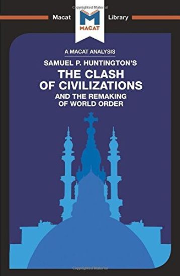 An Analysis of Samuel P. Huntington's The Clash of Civilizations and the Remaking of World Order