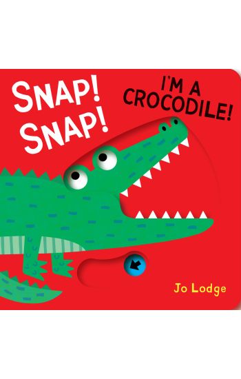 Snap! Snap! I'm a Crocodile!: A Pull Tab Book